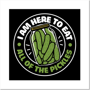 I am here to eat all of the pickles Posters and Art